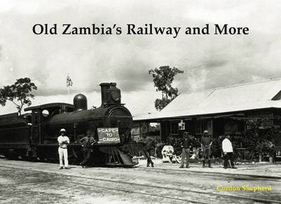 Old Zambia's Railway and More