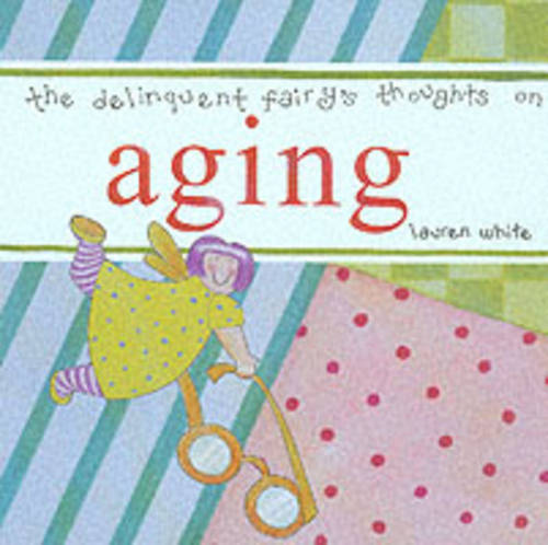 The Delinquent Fairy's Thoughts on Aging