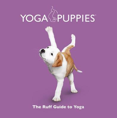 Yoga Puppies: The Ruff Guide to Yoga