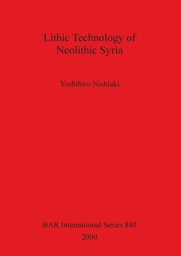 Lithic Technology of Neolithic Syria