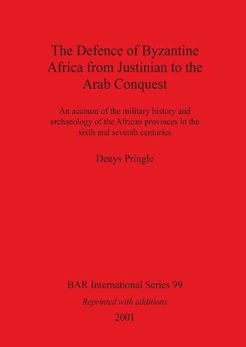 The Defence of Byzantine Africa from Justinian to the Arab Conquest