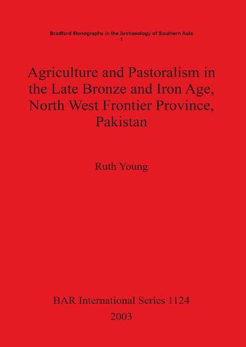 Agriculture and Pastoralism in the Late Bronze and Iron Age North West Frontier Province Pakistan