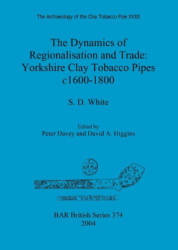 The Archaeology of the Clay Tobacco Pipe XVIII. The Dynamics of Regionalisation and Trade: Yorkshire Clay Tobacco Pipes c1600-1800