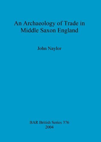An archaeology of trade in Middle Saxon England