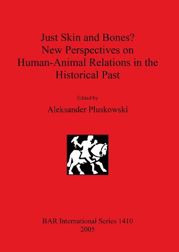 Just Skin and Bones New Perspectives on Human-Animal Relations in the Historical Past