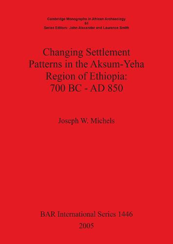 Changing Settlement Patterns in the Aksum-Yeha Region of Ethiopia: 700 BC - AD 850
