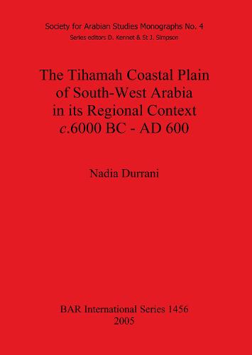The Tihamah Coastal Plain of South-West Arabia in its Regional Context c. 6000 BC - AD 600