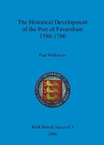 The Historical Development of the Port of Faversham 1580-1780