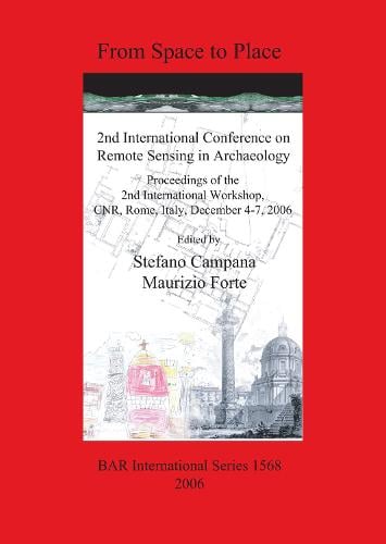 From Space to Place: 2nd International Conference on Remote Sensing in Archaeology. Proceedings of the 2nd International Workshop CNR Rome Italy Decem