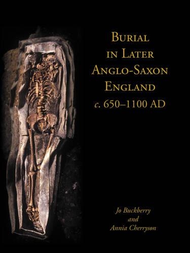 Burial in Later Anglo-Saxon England, c.650-1100 AD