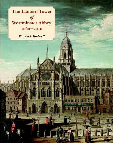 The Lantern Tower of Westminster Abbey 1060-2010