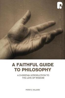 Faithful Guide to Philosophy, A: A Christian Introduction to the Love of Wisdom