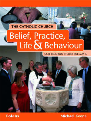GCSE Religious Studies: Catholic Church: Belief, Practice, Life & Behaviour Student Book AQA/A