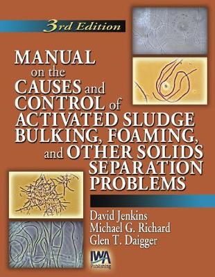 Manual on the Causes and Control of Activated Sludge Bulking, Foaming and other Solids Separation Problems