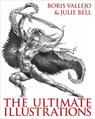Boris Vallejo & Julie Bell - The Ultimate Illustrations