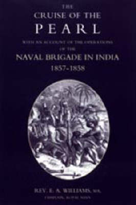 Cruise of the "Pearl" with an Account of the Operations of the Naval Brigade in India