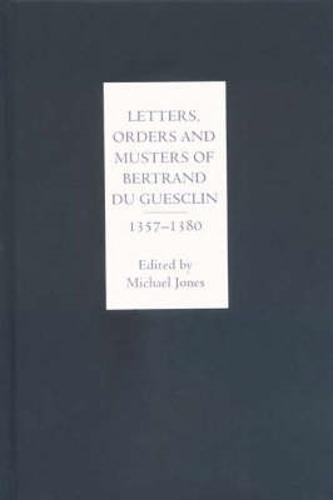 Letters, Orders and Musters of Bertrand du Guesclin, 1357-1380