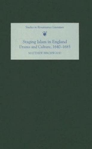 Staging Islam in England: Drama and Culture, 1640-1685