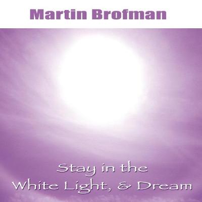 Stay in the White Light, and Dream