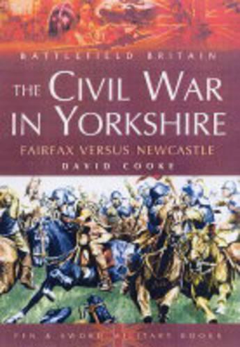 Civil War in Yorkshire, The: Fairfax Versus Newcastle