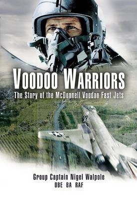 Voodoo Warriors: The Story of the McDonnell Voodoo Fast-jets