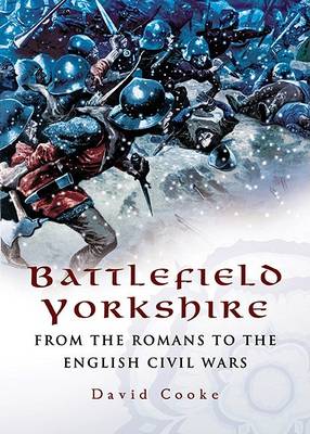 Battlefield Yorkshire: from the Dark Ages to the English Civil Wars