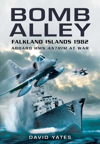 Bomb Alley: Falkland Islands 1982: Aboard HMS Antrim at War