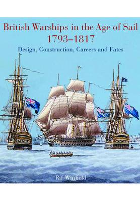 British Warships in the Age of Sail 1793-1817: Design, Construction, Careers and Fates