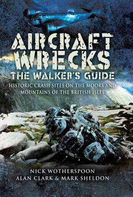 Aircraft Wrecks: a WalkerAEs Guide: Historic Crash Sites on the Moors and Mountains of the British Isles