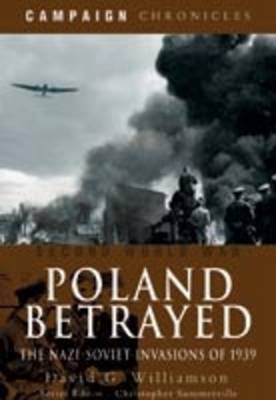 Poland Betrayed: the Nazi-soviet Invasions of 1939