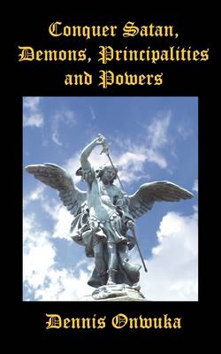 Conquer Satan, Demonsn Principalities and Powers