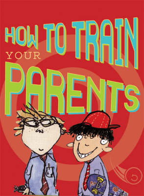 HOW TO TRAIN YOUR PARENTS
