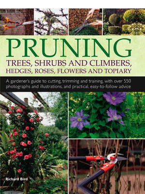 Pruning Trees, Shrubs and Climbers, Hedges, Roses, Flowers and Topiary
