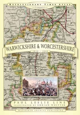 Revolutionary Times Atlas of Warwickshire and Worcestershire 1830-1840