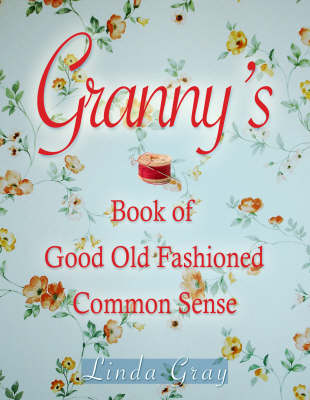 Granny's Book of Good Old-fashioned Common Sense