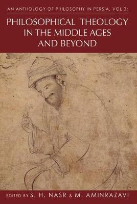 An Anthology of Philosophy in Persia: Philosophical Theology in the Middle Ages and Beyond v. 3