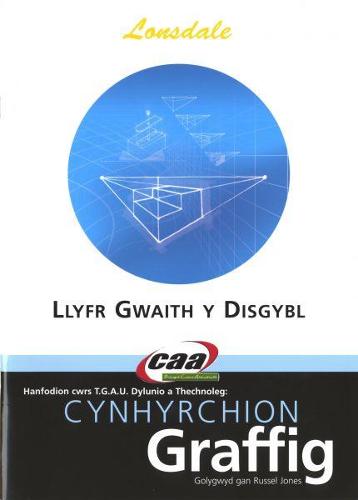 Hanfodion Dylunio a Thechnoleg TGAU: Cynhyrchion Graffig - Llyfr Gwaith y Disgybl