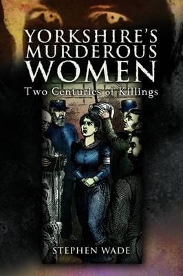 Yorkshire's Murderous Women
