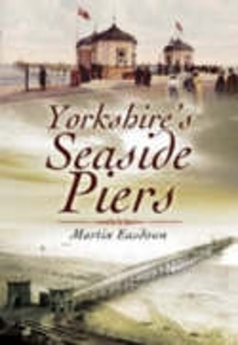 Yorkshire's Seaside Piers