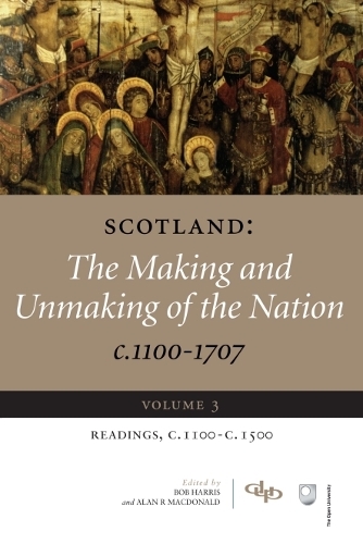 Scotland: The Making and Unmaking of the Nation c.1100-1707