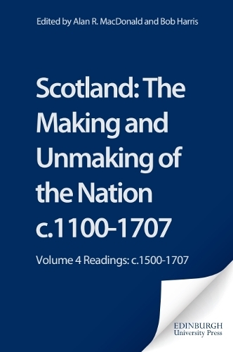 Scotland: The Making and Unmaking of the Nation c.1100-1707
