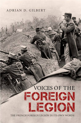Voices of the Foreign LegionThe French Foreign Legion in Its Own Words