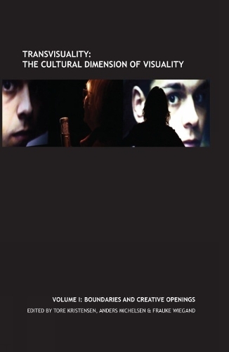 Transvisuality: The Cultural Dimension of Visuality (Vol. I)