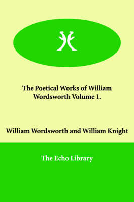 The Poetical Works of William Wordsworth Volume 1.