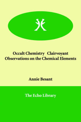 Occult Chemistry Clairvoyant Observations on the Chemical Elements