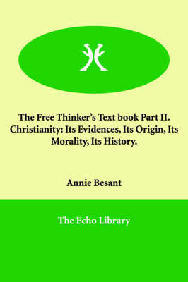 The Free Thinker's Text book Part II. Christianity