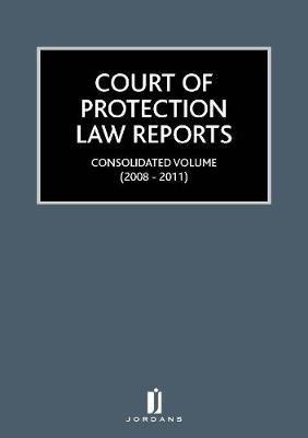 Court of Protection Law Reports Consolidated Volume 2007-2011