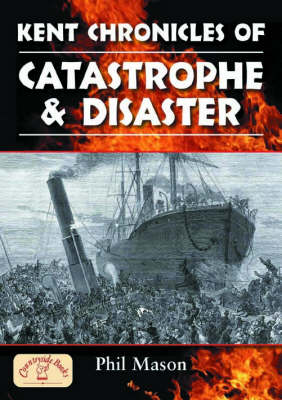 Kent Chronicles of Catastrophe and Disaster