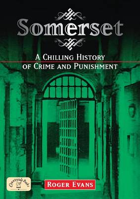 Somerset: A Chilling History of Crime and Punishment