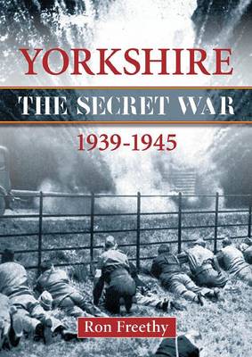Yorkshire the Secret War 1939-1945